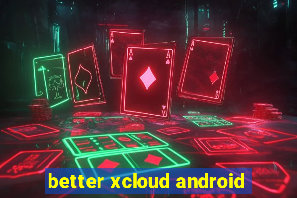 better xcloud android